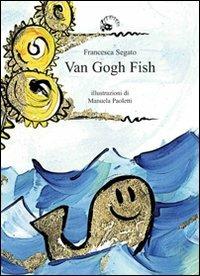 Van Gogh fish. Ediz. illustrata - Francesca Segato - Libro Camelozampa 2007, I peli di gatto | Libraccio.it