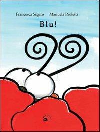 Blu! Ediz. illustrata - Francesca Segato, Manuela Paoletti - Libro Camelozampa 2008, Le piume | Libraccio.it