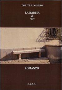 La rabbia di «D» - Oreste Ruggiero - Libro ORAD 2009 | Libraccio.it