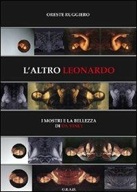 L' altro Leonardo. I mostri e la bellezza di da Vinci. Ediz. italiana e inglese - Oreste Ruggiero - Libro ORAD 2009 | Libraccio.it
