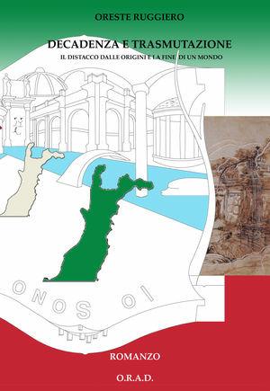 Decadenza e trasmutazione. Il distacco dalle origini e la fine del mondo a meno che... - Oreste Ruggiero - Libro ORAD 2011 | Libraccio.it