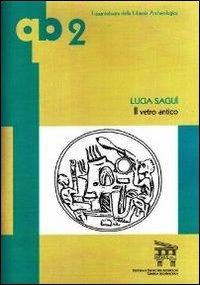 Il vetro antico. Ediz. illustrata - Lucia Saguì - Libro Edizioni Espera 2010, I quantobasta della libreria archeologica | Libraccio.it