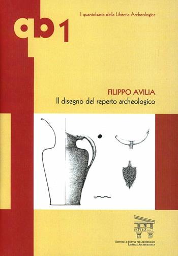 Il disegno del reperto archeologico - Filippo Avilia - Libro Edizioni Espera 2009 | Libraccio.it