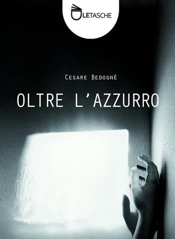 Oltre l'azzurro - Cesare Bedognè - Libro Abao Aqu 2012, Le tasche | Libraccio.it