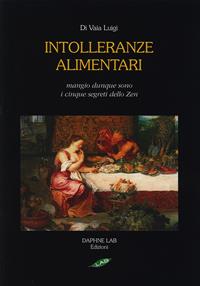 Intolleranze alimentari. Mangio, dunque sono. I cinque segreti zen. Ediz. illustrata - Luigi Di Vaia - Libro Daphne Lab 2018 | Libraccio.it