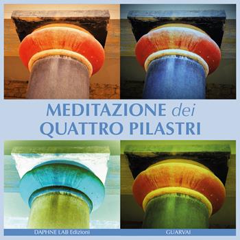 Meditazione dei quattro pilastri - Stefania Guarracino, Luigi Di Vaia - Libro Daphne Lab 2018 | Libraccio.it