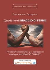 Quaderno di Braccio di Ferro. Propedeutica essenziale per approcciarsi allo Sport del «Braccio di Ferro»