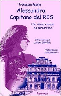 Alessandra capitano del RIS. Una nuova strada da percorrere - Francesca Padula - Libro Manidistrega 2008 | Libraccio.it