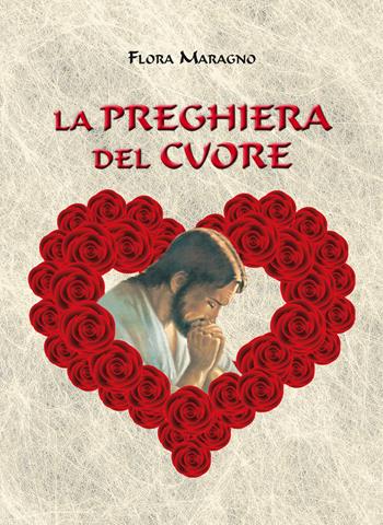 La preghiera del cuore - Flora Maragno - Libro Bertato Ars et Religio 2015 | Libraccio.it