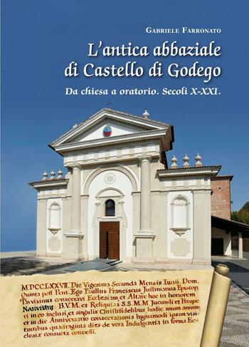 L' antica abbaziale di Castello di Godego da chiesa a oratorio secoli X-XXI - Gabriele Farronato - Libro Bertato Ars et Religio 2012 | Libraccio.it
