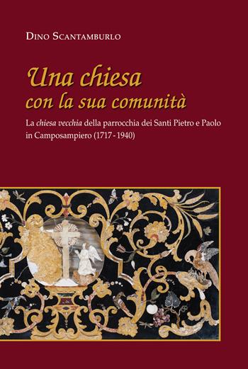 Una chiesa con la sua comunità. La «chiesa vecchia» della parrocchia dei santi Pietro e Paolo in Camposampiero (1717-1940) - Dino Scantamburlo - Libro Bertato Ars et Religio 2016 | Libraccio.it