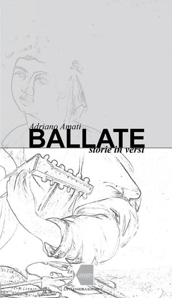 Ballate. Storie in versi - Adriano Amati - Libro La Clessidra (Reggiolo) 2013 | Libraccio.it