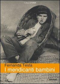 I mendicanti bambini - Fernanda Testa - Libro AltrEdizioni Casa Editrice 2010, Gnosis | Libraccio.it
