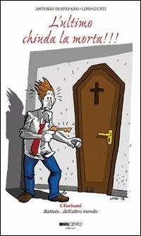 L' ultimo chiuda la morta!!! - Antonio Di Stefano, Lino Giusti - Libro Novantacento 2008, Fuori collana | Libraccio.it
