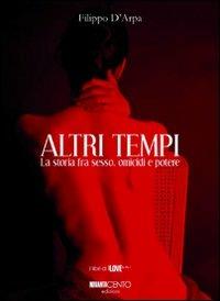 Altri tempi. La storia fra sesso, omicidi e potere - Filippo D'Arpa - Libro Novantacento 2008 | Libraccio.it