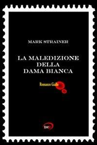 La maledizione della dama bianca - Mark Strainer - Libro 'Aveit 2008 | Libraccio.it