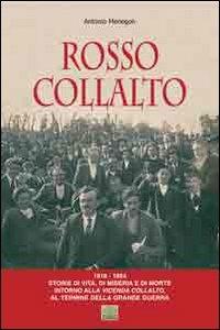 Rosso Collalto (1918-1924). Storie di vita, di miseria e di morte intorno alla vicenda Collalto, al termine della grande guerra - Antonio Menegon - Libro CSC 2009 | Libraccio.it