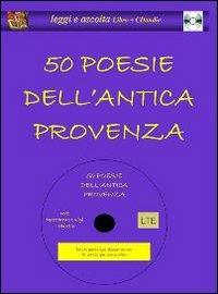 Cinquanta poesie dell'antica Provenza. Con CD Audio  - Libro Latorre 2008, Leggi e ascolta | Libraccio.it