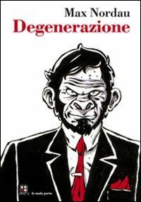 Degenerazione - Max Nordau - Libro Piano B 2009, La mala parte | Libraccio.it