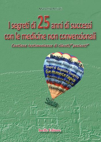 I segreti di 25 anni di successi con le medicine non convenzionali - Marcello Perioli - Libro Joelle 2015 | Libraccio.it