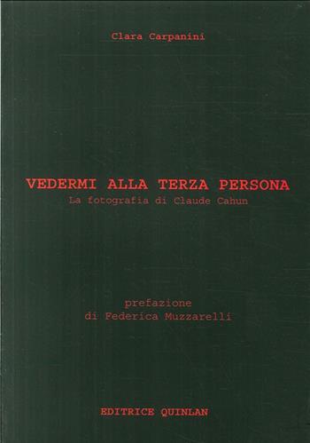 Vedermi alla terza persona. La fotografia di Claude Cahun. Ediz. illustrata - Clara Carpanini - Libro Quinlan 2008, Round photography | Libraccio.it