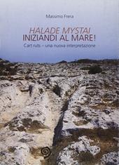 Halade mystai-Iniziandi al mare! Cart ruts, una nuova interpretazione. Ediz. illustrata