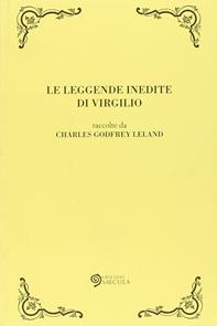 Le leggende inedite di Virgilio - Charles Godfrey Leland - Libro Edizioni Saecula 2008, Il tempo ritrovato | Libraccio.it