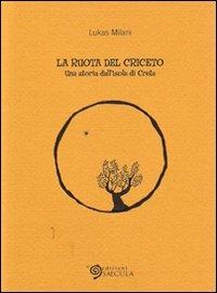 La ruota del criceto. Una storia dell'isola di Creta - Lukas Milani - Libro Edizioni Saecula 2009, Il racconto nel tempo | Libraccio.it