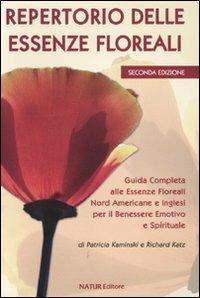 Repertorio delle essenze floreali. Guida completa alle essenze floreali nord americane e inglesi per il benessere emotivo e spirituale - Patricia Kaminski, Richard Katz - Libro Natur Editore 2009 | Libraccio.it