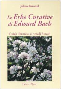 Le erbe curative di Edward Bach. Guida illustrata ai rimedi floreali - Julian Barnard - Libro Natur Editore 2009 | Libraccio.it