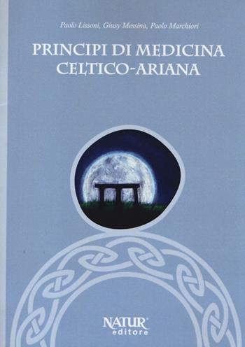 Principi di medicina celtico-ariana - Paolo Lissoni, Giusy Messina, Paolo Marchiori - Libro Natur Editore 2013 | Libraccio.it