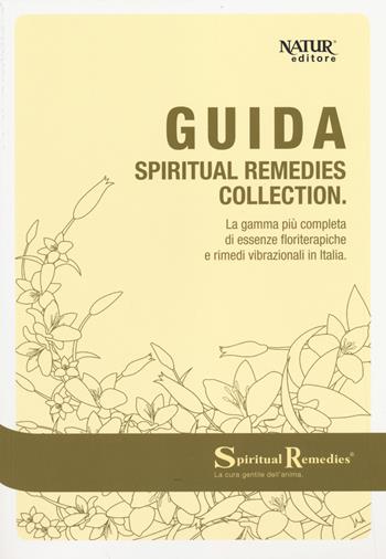 Guida spiritual remedies collection. La gamma più completa di essenze floriterapiche e rimedi vibrazionali in Italia  - Libro Natur Editore 2014 | Libraccio.it