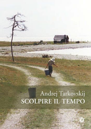 Scolpire il tempo. Riflessioni sul cinema - Andrej Tarkovskij - Libro Ist. Internazionale Tarkovskij 2015, Stalker | Libraccio.it