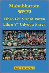 Mahabharata vol. 4-5: Virata parva-Udyoga parva  - Libro La Comune 2008 | Libraccio.it