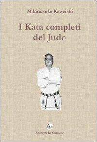 I kata completi del judo - Mikinosuke Kawaishi - Libro La Comune 2009 | Libraccio.it