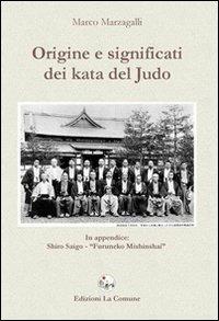 Origine e significati dei kata del judo - Marco Marzagalli - Libro La Comune 2009 | Libraccio.it