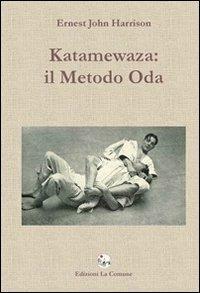 Katamewaza. Il metodo Oda - Ernest J. Harrison - Libro La Comune 2009 | Libraccio.it