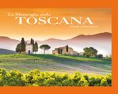 Le meraviglie della Toscana. Ediz. illustrata