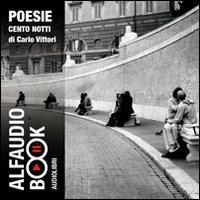 Cento notti. Audiolibro. CD Audio - Carlo Vittori - Libro Alfaudiobook Audiolibri 2009, Poesia | Libraccio.it