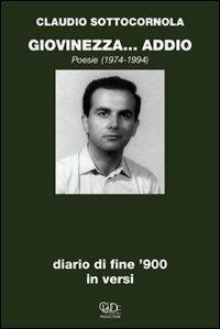 Giovinezza... addio. Diario di fine '900 in versi - Claudio Sottocornola - Libro CLD-Claude Productions 2008 | Libraccio.it