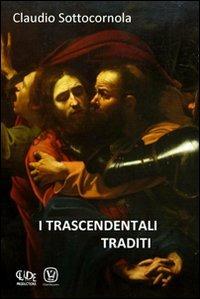 I trascendentali traditi - Claudio Sottocornola - Libro CLD-Claude Productions 2011 | Libraccio.it