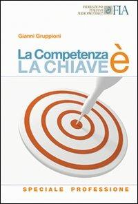 La competenza è la chiave. Speciale professione - Gianni Gruppioni - Libro Comunicazioni Adriatiche 2009, I supplementi de «l'audioprotesista» | Libraccio.it