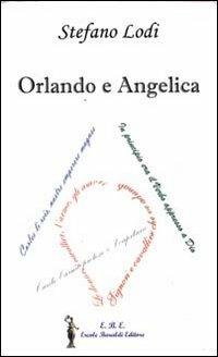 Orlando e Angelica - Stefano Lodi - Libro Ercole Baraldi Editore 2012 | Libraccio.it