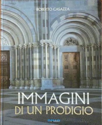 Immagini di un prodigio. S. Andrea in Vercelli. Ediz. italiana e inglese - Roberto Casazza, Mario Guilla - Libro Gallo (Vercelli) 2008 | Libraccio.it