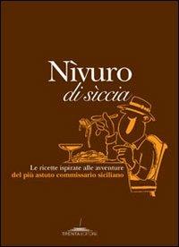 Nìvuro di sìccia. Le ricette ispirate alle avventure del più astuto commissario siciliano  - Libro Trenta Editore 2008 | Libraccio.it