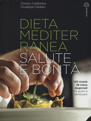 Dieta mediterranea. Salute e bontà - Giorgio Calabrese, Giuseppe Daddio - Libro Malvarosa 2015 | Libraccio.it