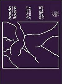 Banda a mano libera. Azioni da reclusi. Ediz. multilingue  - Libro Abrigliasciolta 2009, Percorsi del pensiero itinerante | Libraccio.it