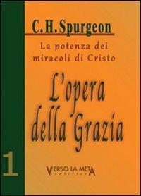 L' opera della grazia. La potenza dei miracoli di Cristo - Charles Haddon Spurgeon - Libro Verso la Meta 2011 | Libraccio.it