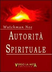 Autorità spirituale - Nee Watchman - Libro Verso la Meta 2011 | Libraccio.it