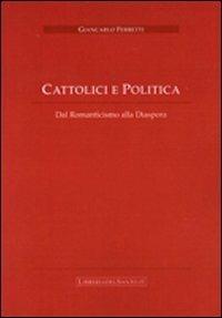 Cattolici e politica. Dal romanticismo alla diaspora - Giancarlo Ferretti - Libro LibreriadelSanto.it 2008 | Libraccio.it